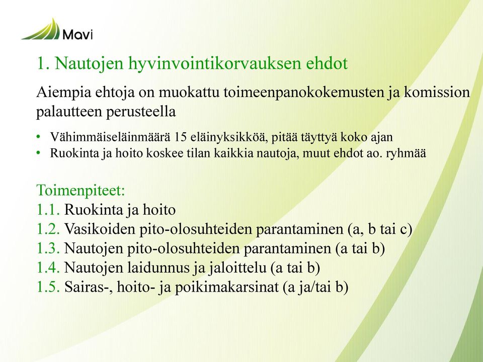 ryhmää Toimenpiteet: 1.1. Ruokinta ja hoito 1.2. Vasikoiden pito-olosuhteiden parantaminen (a, b tai c) 1.3.