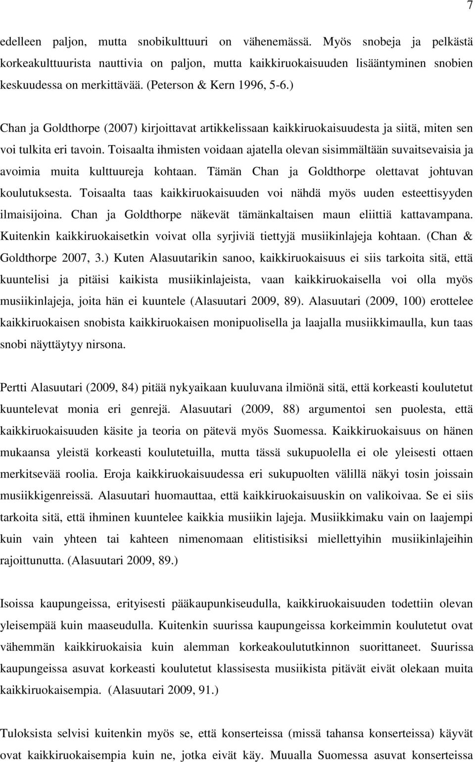 Toisaalta ihmisten voidaan ajatella olevan sisimmältään suvaitsevaisia ja avoimia muita kulttuureja kohtaan. Tämän Chan ja Goldthorpe olettavat johtuvan koulutuksesta.