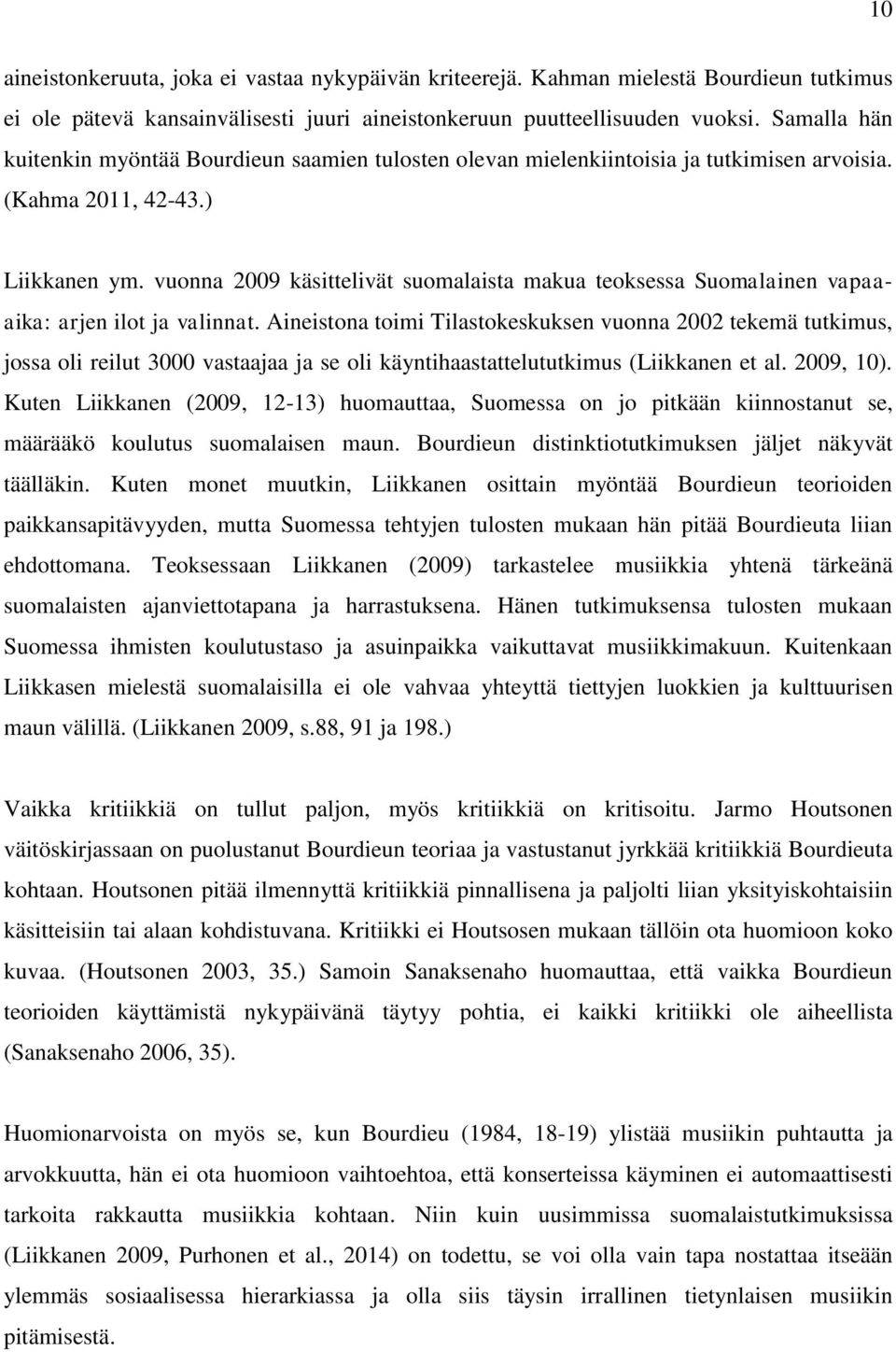 vuonna 2009 käsittelivät suomalaista makua teoksessa Suomalainen vapaaaika: arjen ilot ja valinnat.