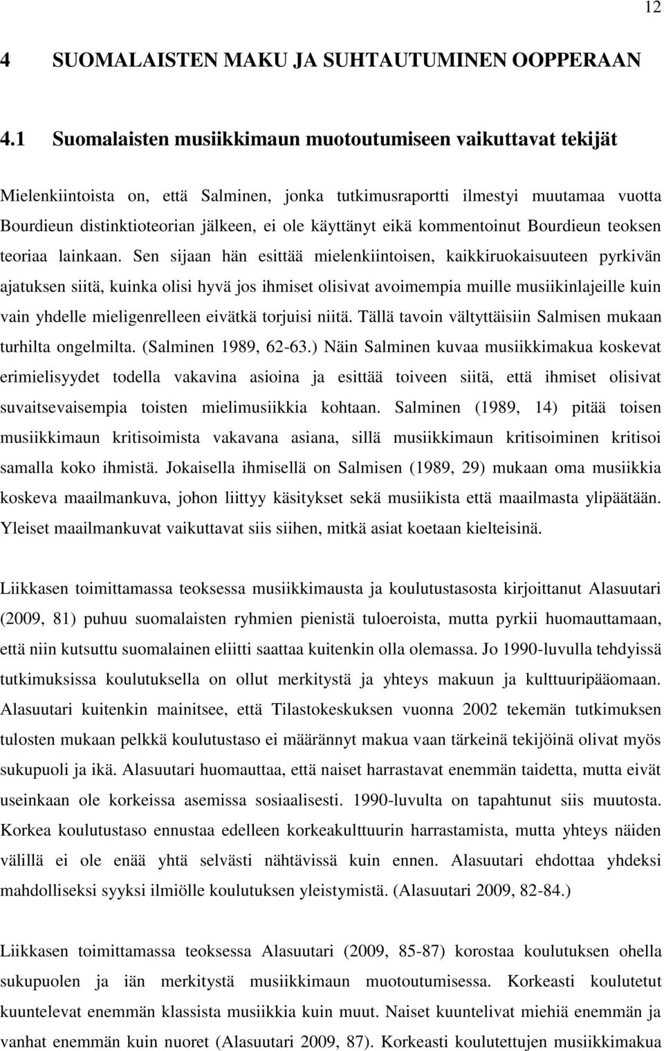 käyttänyt eikä kommentoinut Bourdieun teoksen teoriaa lainkaan.
