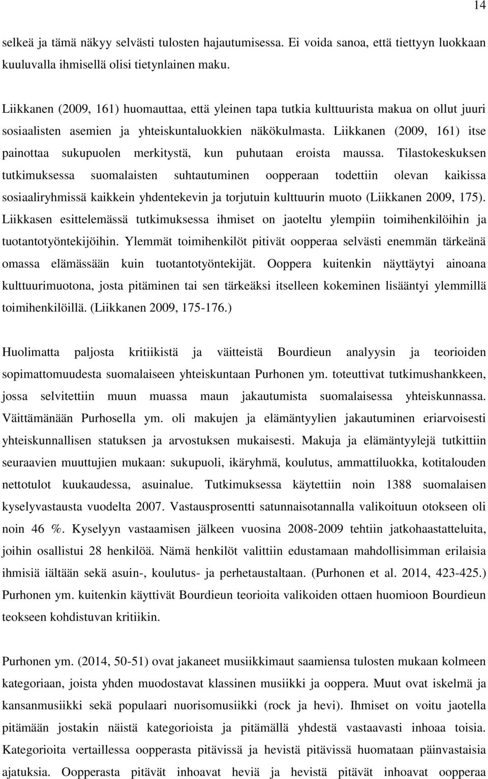 Liikkanen (2009, 161) itse painottaa sukupuolen merkitystä, kun puhutaan eroista maussa.