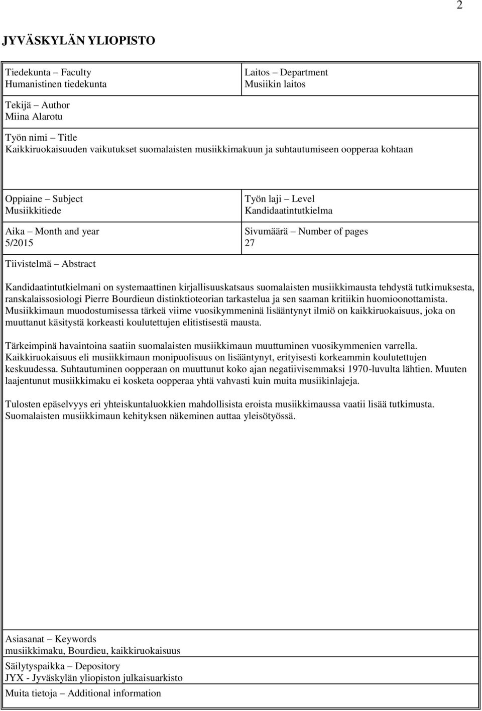 Kandidaatintutkielmani on systemaattinen kirjallisuuskatsaus suomalaisten musiikkimausta tehdystä tutkimuksesta, ranskalaissosiologi Pierre Bourdieun distinktioteorian tarkastelua ja sen saaman