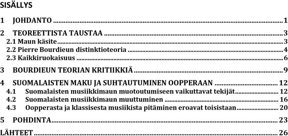 .. 12 4.1 Suomalaisten musiikkimaun muotoutumiseen vaikuttavat tekijät... 12 4.2 Suomalaisten musiikkimaun muuttuminen.