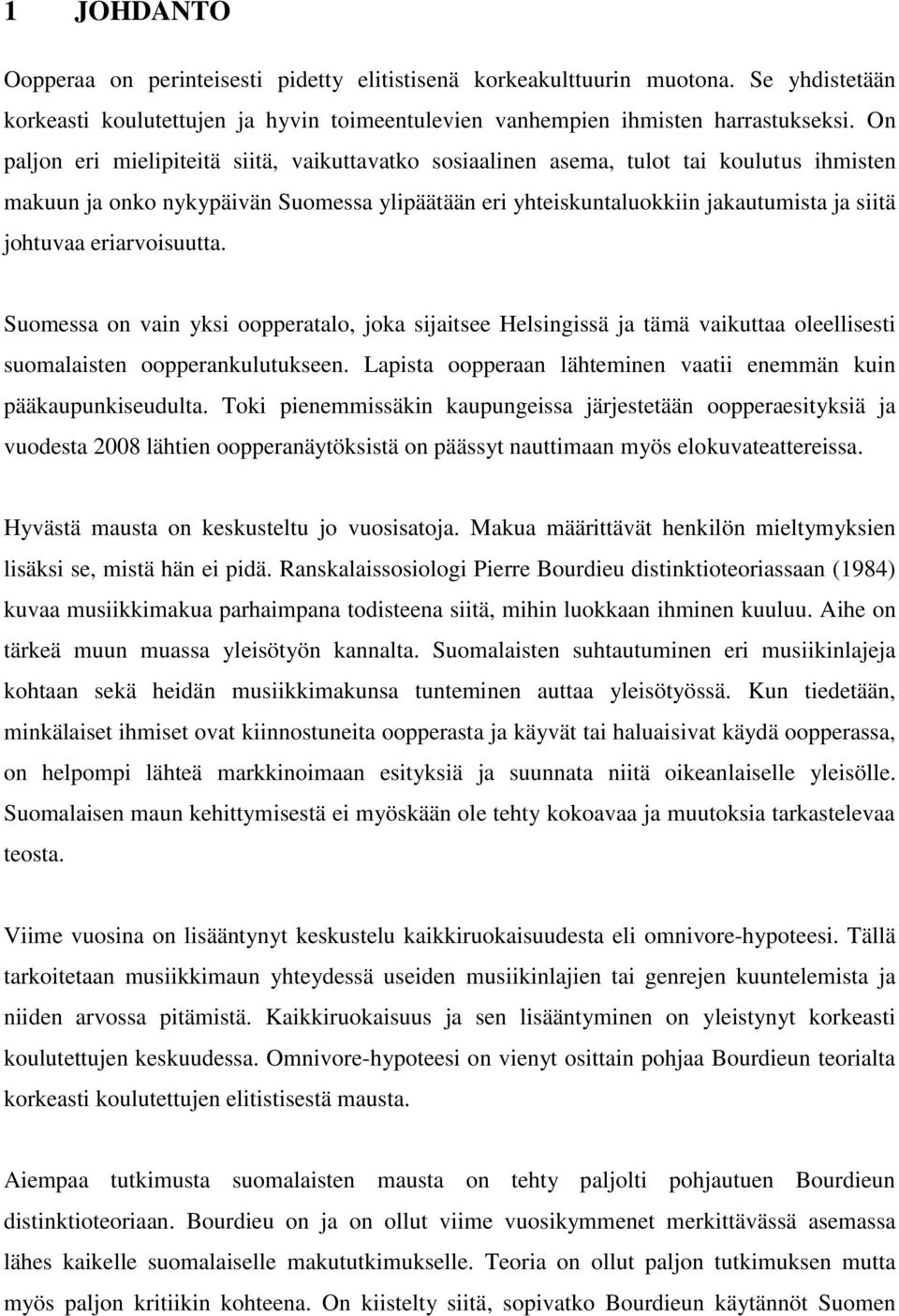 eriarvoisuutta. Suomessa on vain yksi oopperatalo, joka sijaitsee Helsingissä ja tämä vaikuttaa oleellisesti suomalaisten oopperankulutukseen.