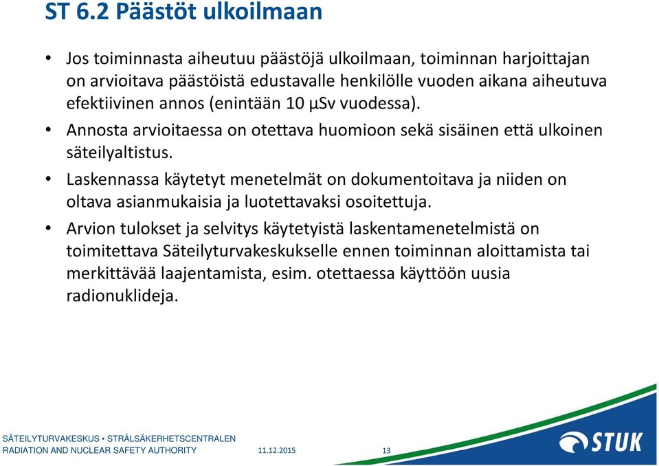 Laskennassa käytetyt menetelmät on dokumentoitava ja niiden on oltava asianmukaisia ja luotettavaksi osoitettuja.