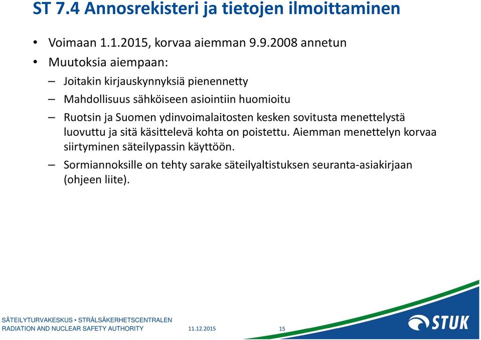 Ruotsin ja Suomen ydinvoimalaitosten kesken sovitusta menettelystä luovuttu ja sitä käsittelevä kohta on poistettu.