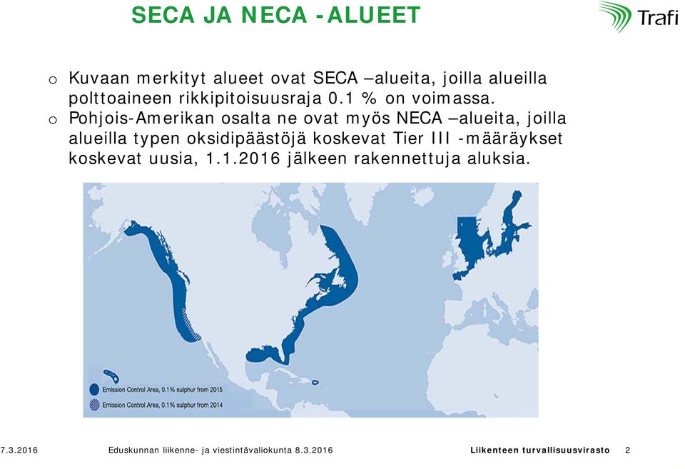 o Pohjois-Amerikan osalta ne ovat myös NECA alueita, joilla alueilla typen oksidipäästöjä koskevat