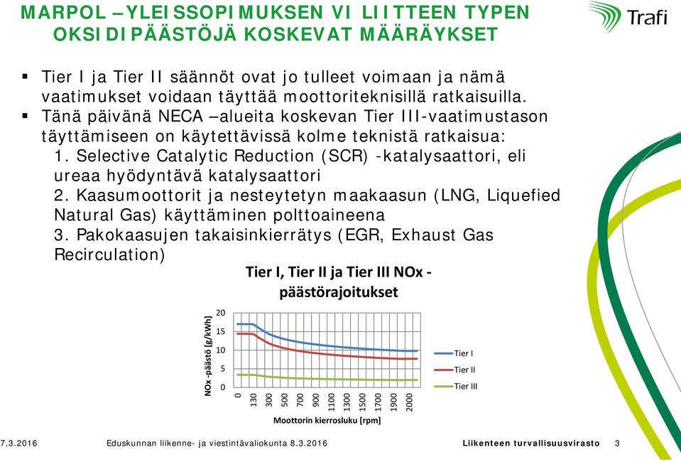 Selective Catalytic Reduction (SCR) -katalysaattori, eli ureaa hyödyntävä katalysaattori 2. Kaasumoottorit ja nesteytetyn maakaasun (LNG, Liquefied Natural Gas) käyttäminen polttoaineena 3.