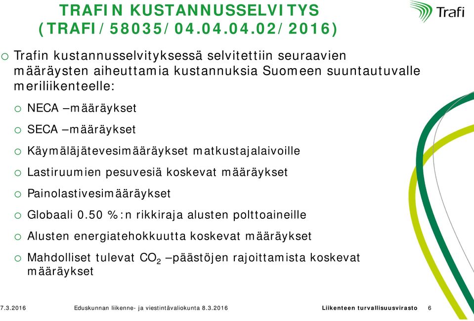 NECA määräykset o SECA määräykset o Käymäläjätevesimääräykset matkustajalaivoille o Lastiruumien pesuvesiä koskevat määräykset o