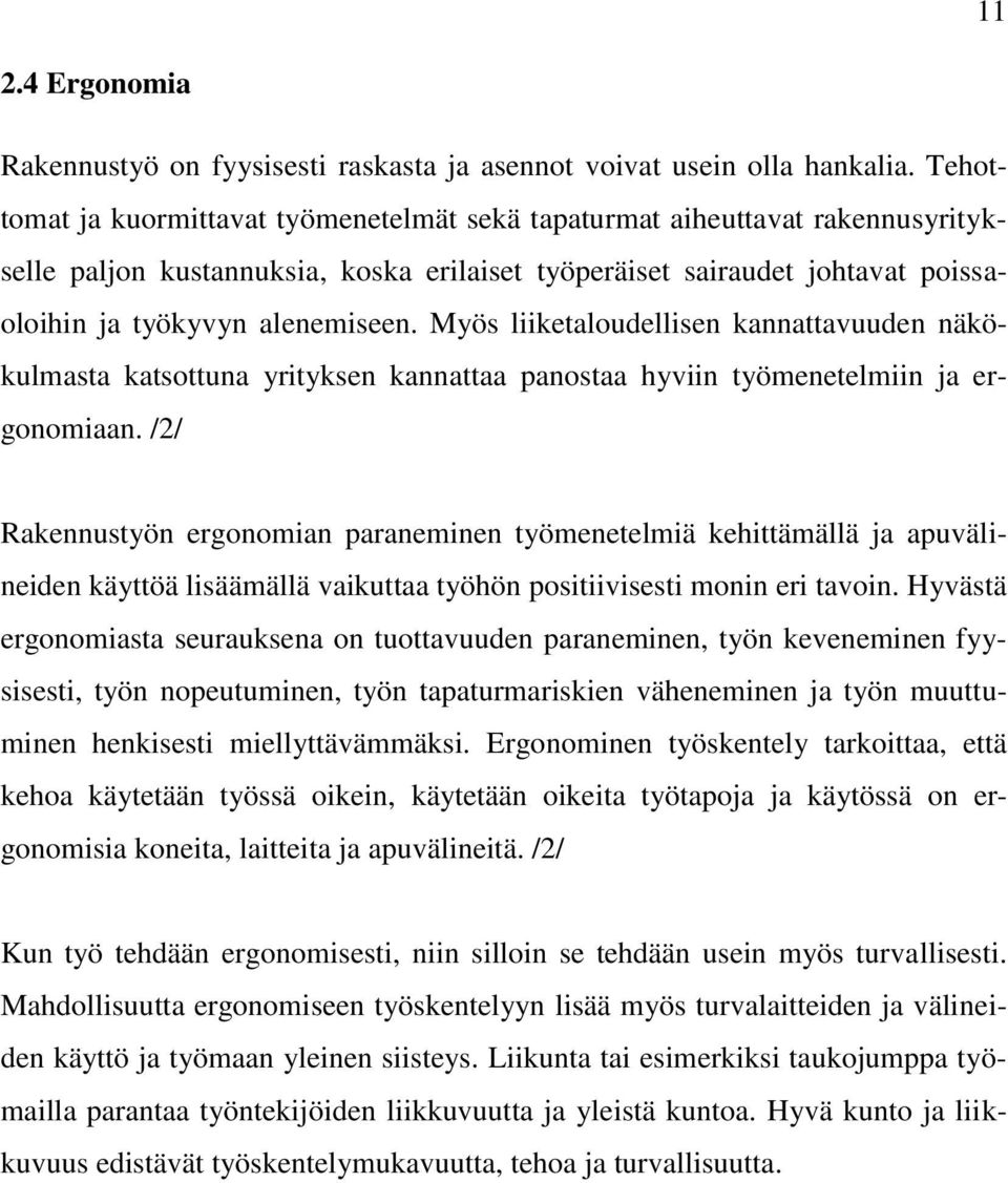 Myös liiketaloudellisen kannattavuuden näkökulmasta katsottuna yrityksen kannattaa panostaa hyviin työmenetelmiin ja ergonomiaan.