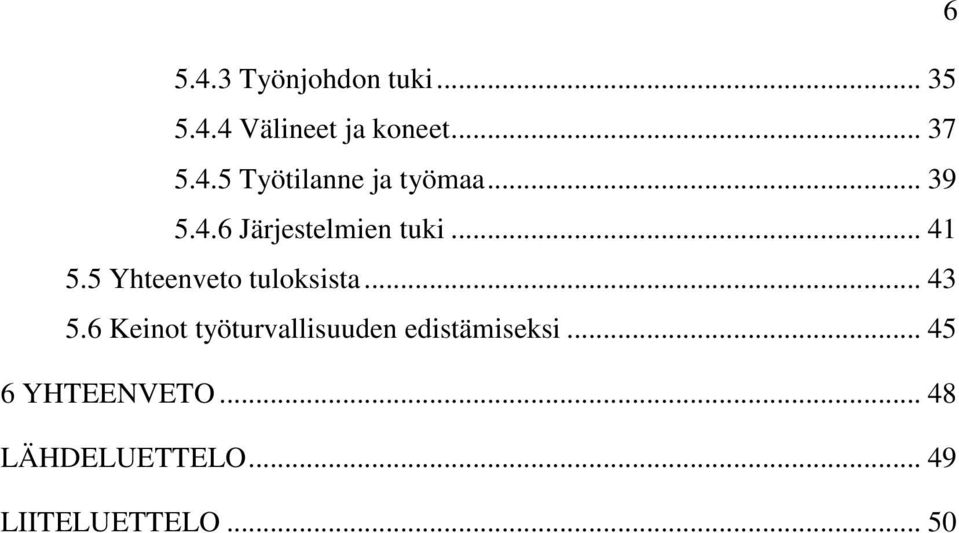 .. 43 5.6 Keinot työturvallisuuden edistämiseksi... 45 6 YHTEENVETO.