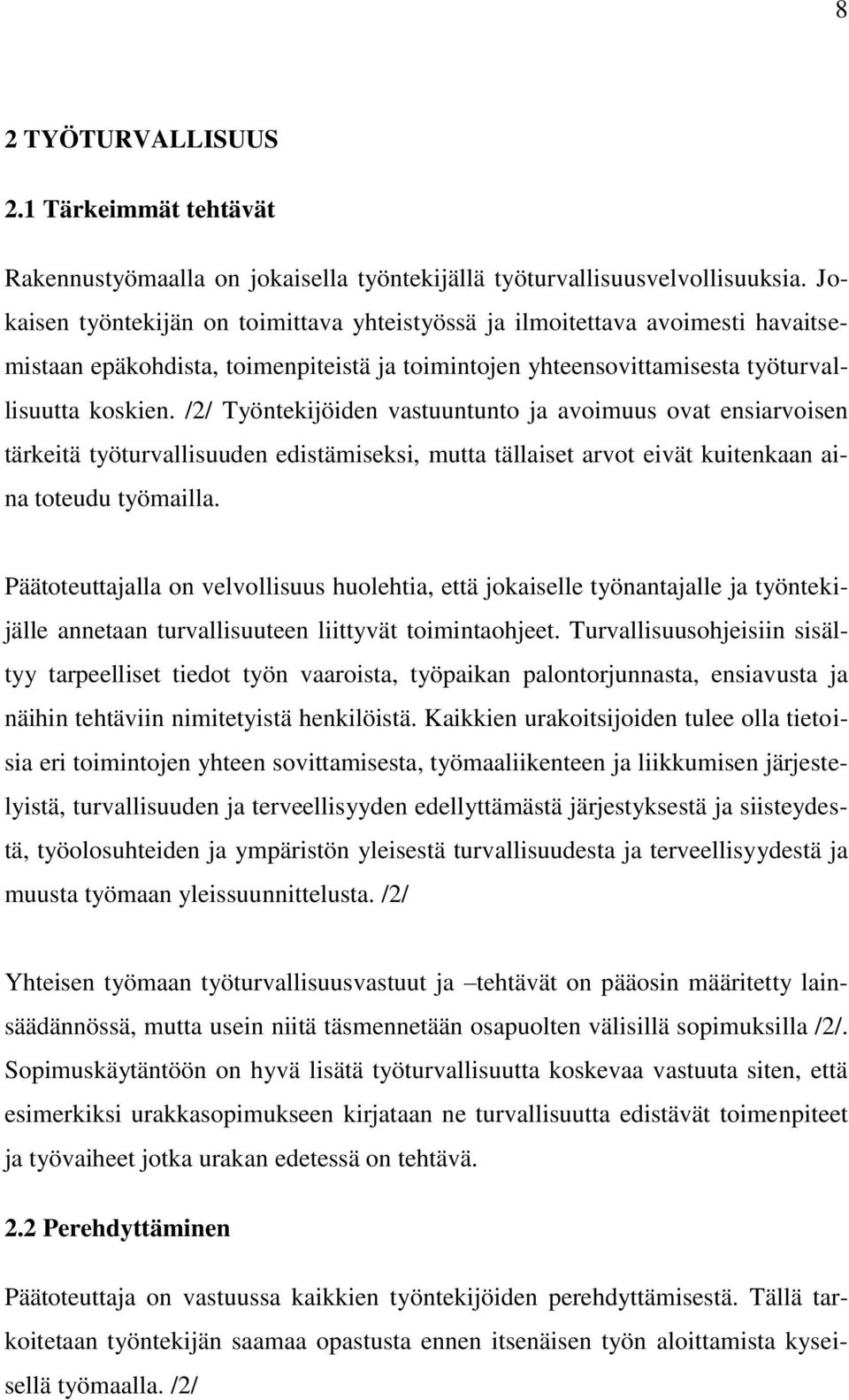 /2/ Työntekijöiden vastuuntunto ja avoimuus ovat ensiarvoisen tärkeitä työturvallisuuden edistämiseksi, mutta tällaiset arvot eivät kuitenkaan aina toteudu työmailla.