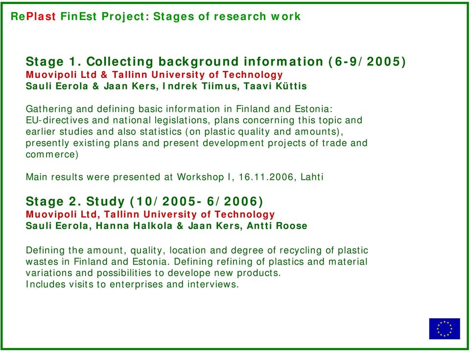 and Estonia: EU-directives and national legislations, plans concerning this topic and earlier studies and also statistics (on plastic quality and amounts), presently existing plans and present