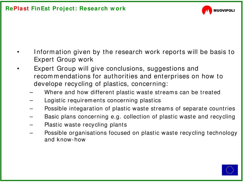 streams can be treated Logistic requirements concerning plastics Possible integaration of plastic waste streams of separate countries Basic plans concerning