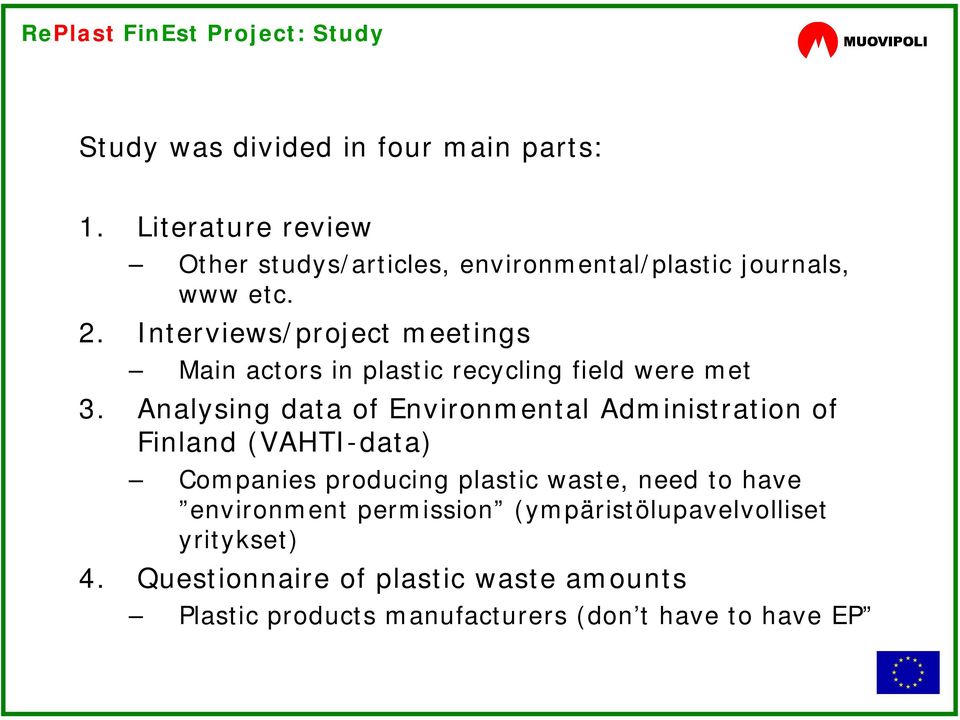 Interviews/project meetings Main actors in plastic recycling field were met 3.