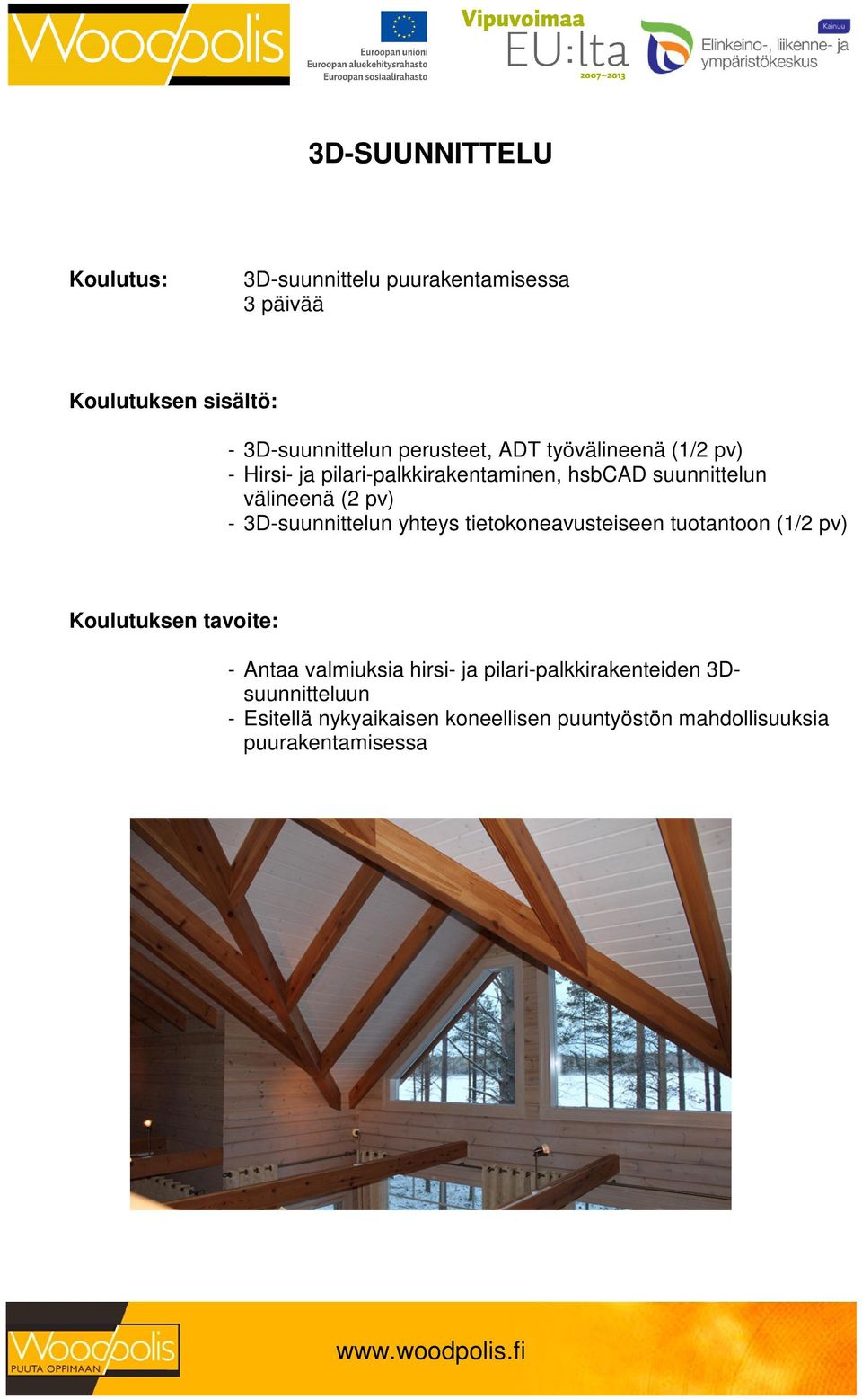 3D-suunnittelun yhteys tietokoneavusteiseen tuotantoon (1/2 pv) - Antaa valmiuksia hirsi- ja