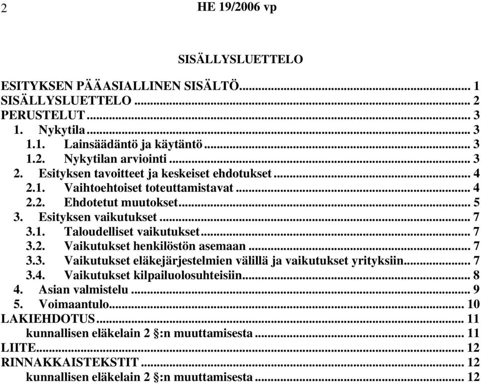 .. 7 3.2. Vaikutukset henkilöstön asemaan... 7 3.3. Vaikutukset eläkejärjestelmien välillä ja vaikutukset yrityksiin... 7 3.4. Vaikutukset kilpailuolosuhteisiin... 8 4.