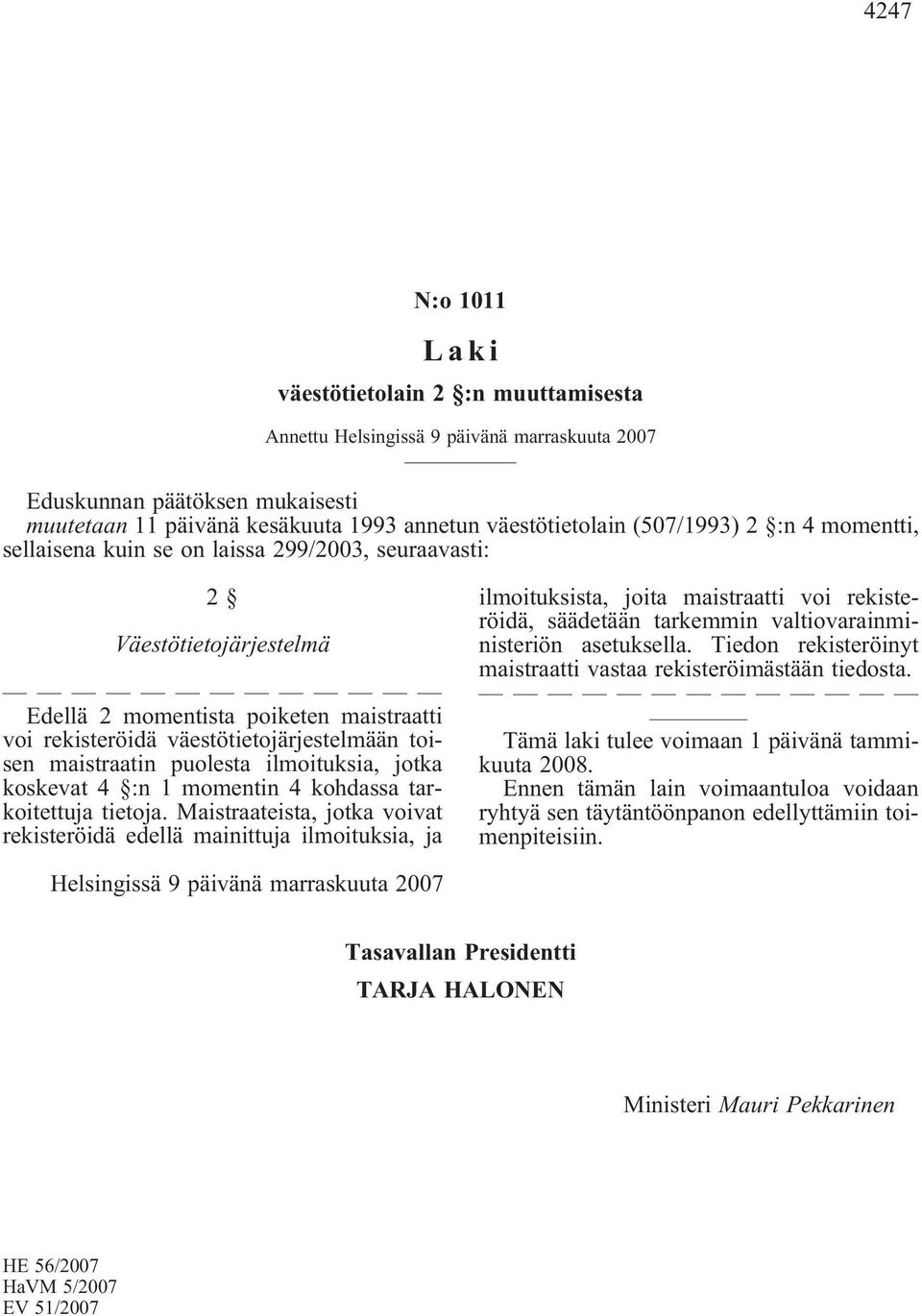 puolesta ilmoituksia, jotka koskevat 4 :n 1 momentin 4 kohdassa tarkoitettuja tietoja.