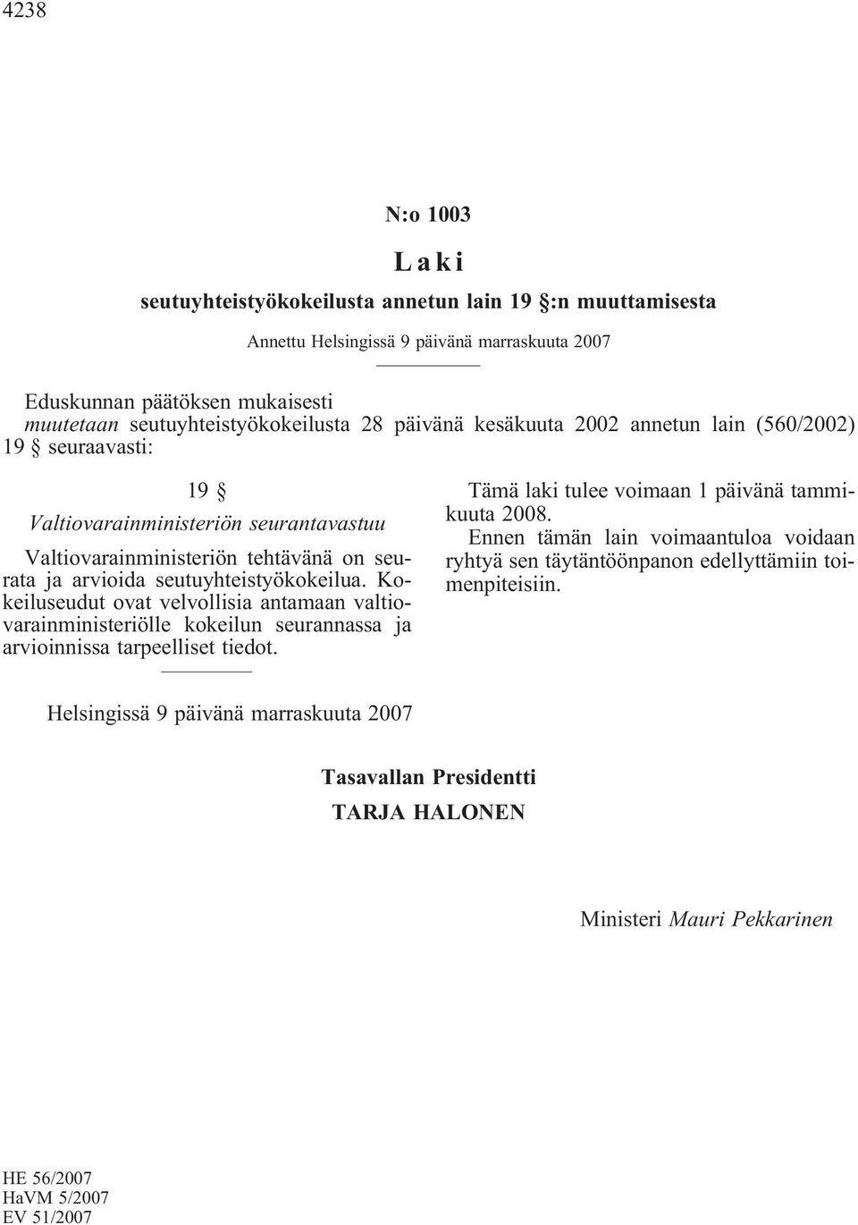 Valtiovarainministeriön seurantavastuu Valtiovarainministeriön tehtävänä on seurata ja arvioida