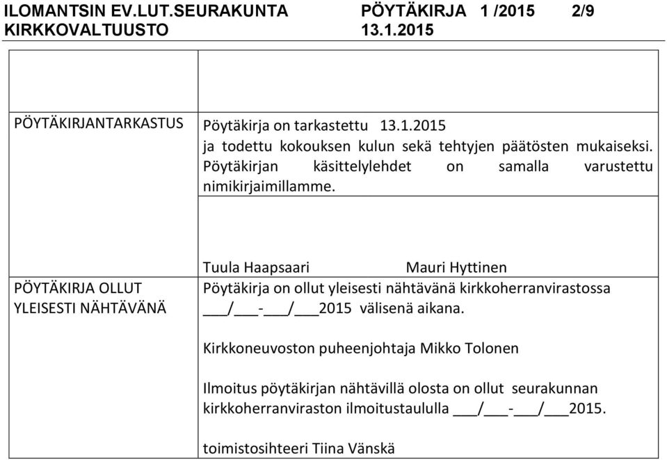 PÖYTÄKIRJA OLLUT YLEISESTI NÄHTÄVÄNÄ Tuula Haapsaari Mauri Hyttinen Pöytäkirja on ollut yleisesti nähtävänä kirkkoherranvirastossa / - / 2015