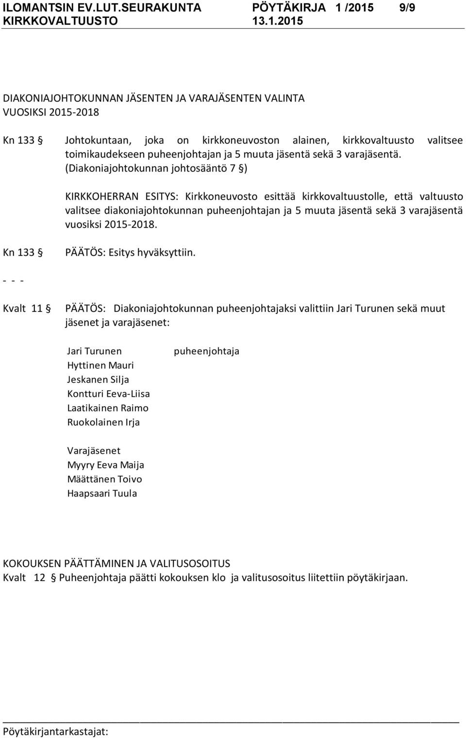 toimikaudekseen puheenjohtajan ja 5 muuta jäsentä sekä 3 varajäsentä.