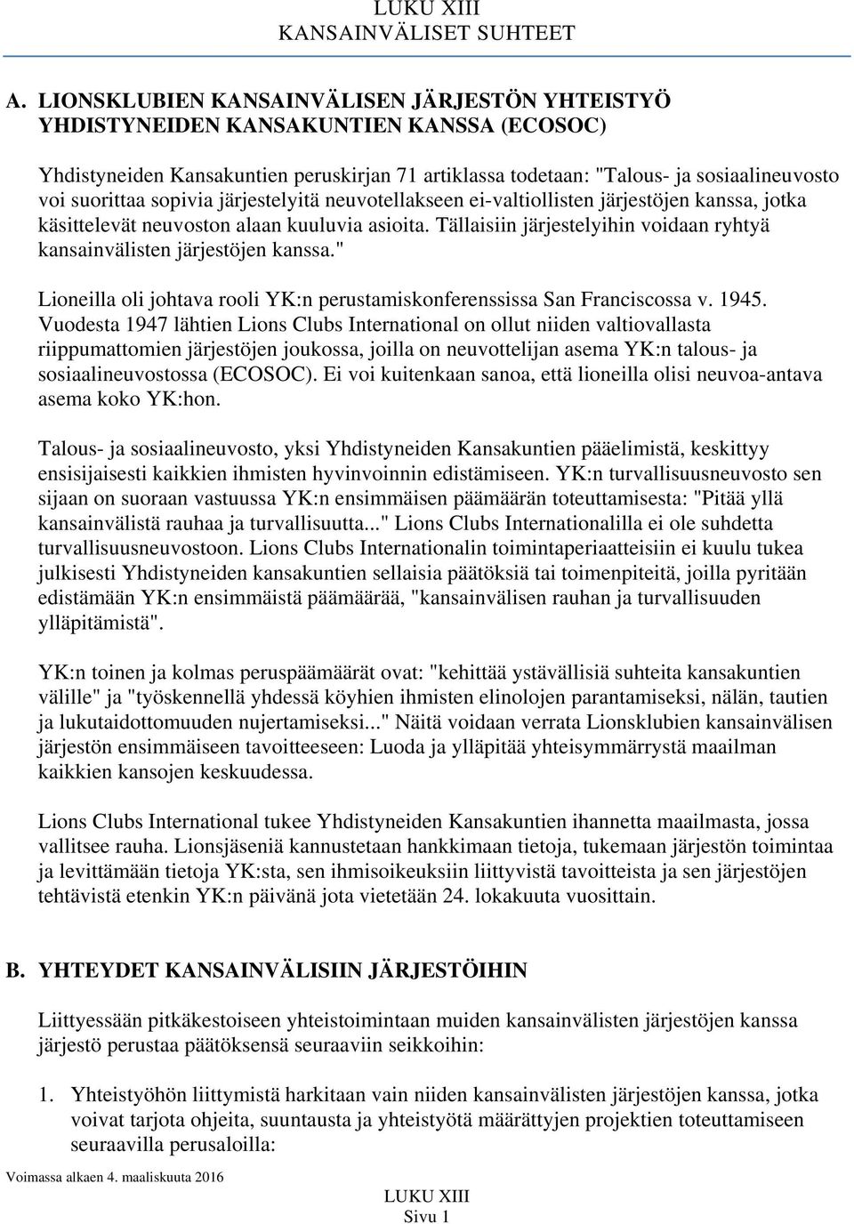 sopivia järjestelyitä neuvotellakseen ei-valtiollisten järjestöjen kanssa, jotka käsittelevät neuvoston alaan kuuluvia asioita.