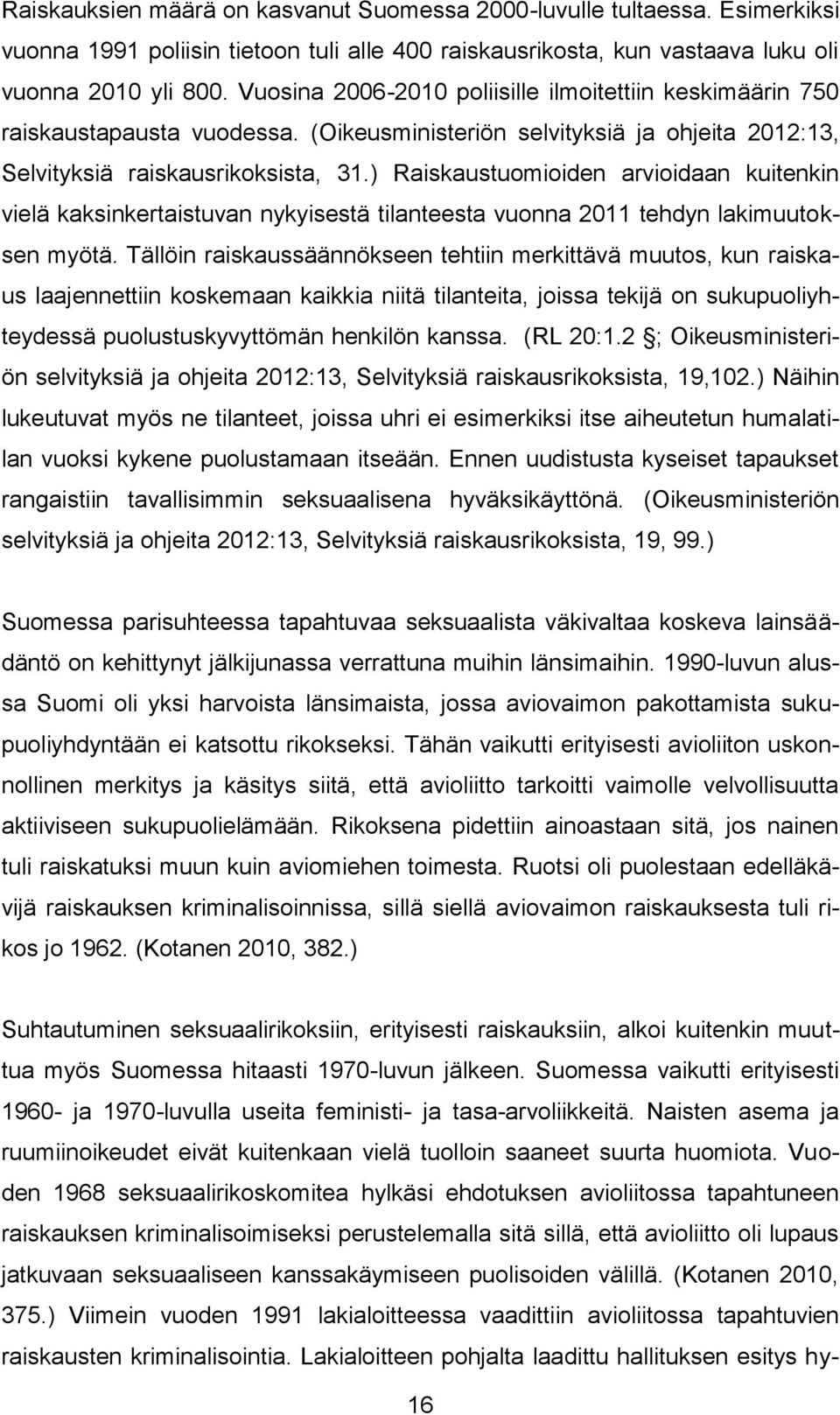 ) Raiskaustuomioiden arvioidaan kuitenkin vielä kaksinkertaistuvan nykyisestä tilanteesta vuonna 2011 tehdyn lakimuutoksen myötä.