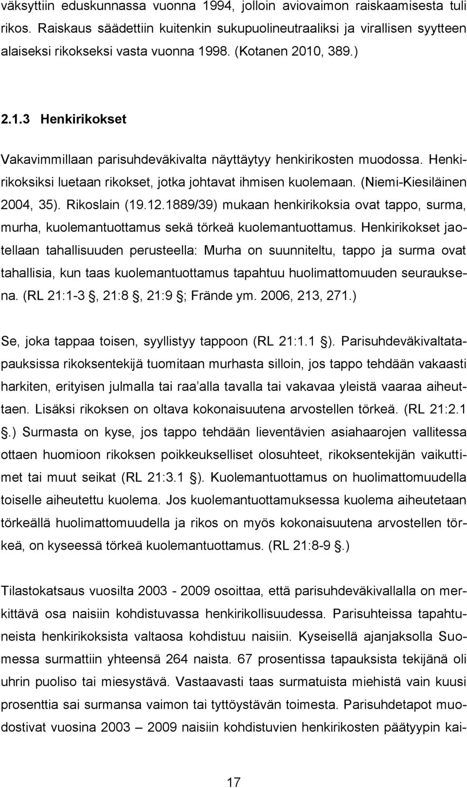 (Niemi-Kiesiläinen 2004, 35). Rikoslain (19.12.1889/39) mukaan henkirikoksia ovat tappo, surma, murha, kuolemantuottamus sekä törkeä kuolemantuottamus.