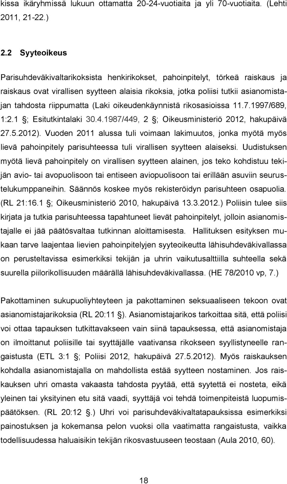 riippumatta (Laki oikeudenkäynnistä rikosasioissa 11.7.1997/689, 1:2.1 ; Esitutkintalaki 30.4.1987/449, 2 ; Oikeusministeriö 2012, hakupäivä 27.5.2012).