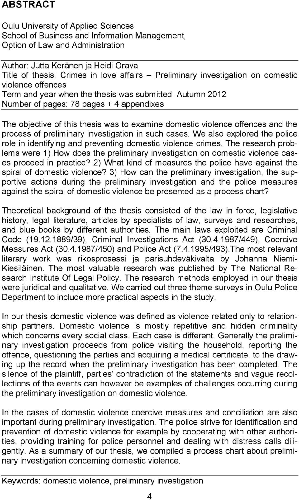 examine domestic violence offences and the process of preliminary investigation in such cases. We also explored the police role in identifying and preventing domestic violence crimes.