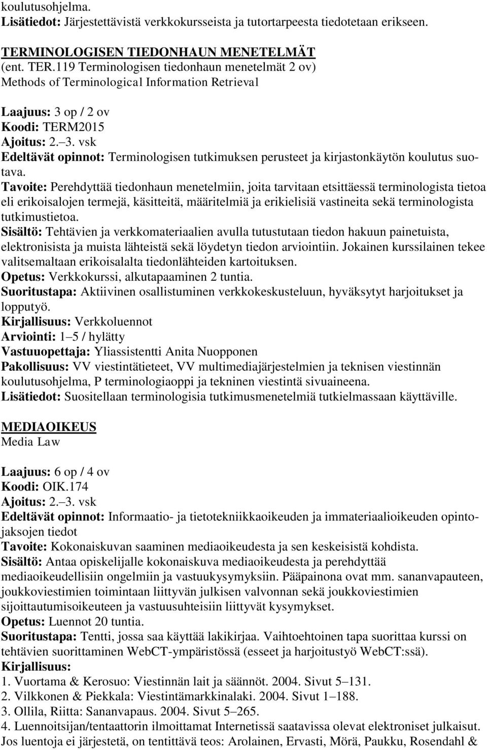 vsk Edeltävät opinnot: Terminologisen tutkimuksen perusteet ja kirjastonkäytön koulutus suotava.