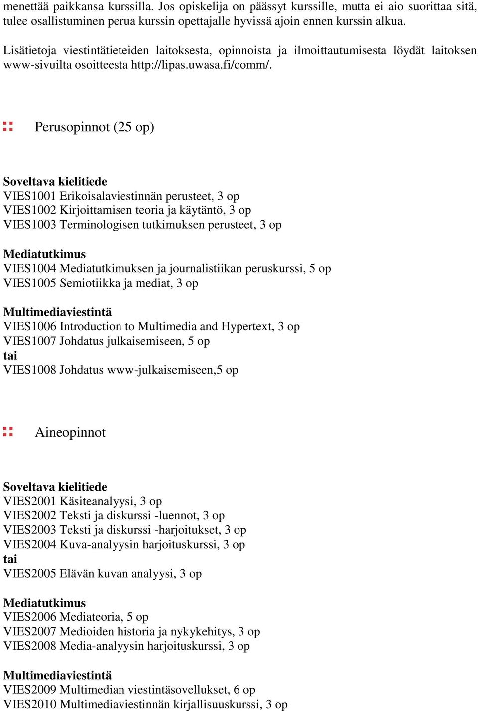 Perusopinnot (25 op) Soveltava kielitiede VIES1001 Erikoisalaviestinnän perusteet, 3 op VIES1002 Kirjoittamisen teoria ja käytäntö, 3 op VIES1003 Terminologisen tutkimuksen perusteet, 3 op