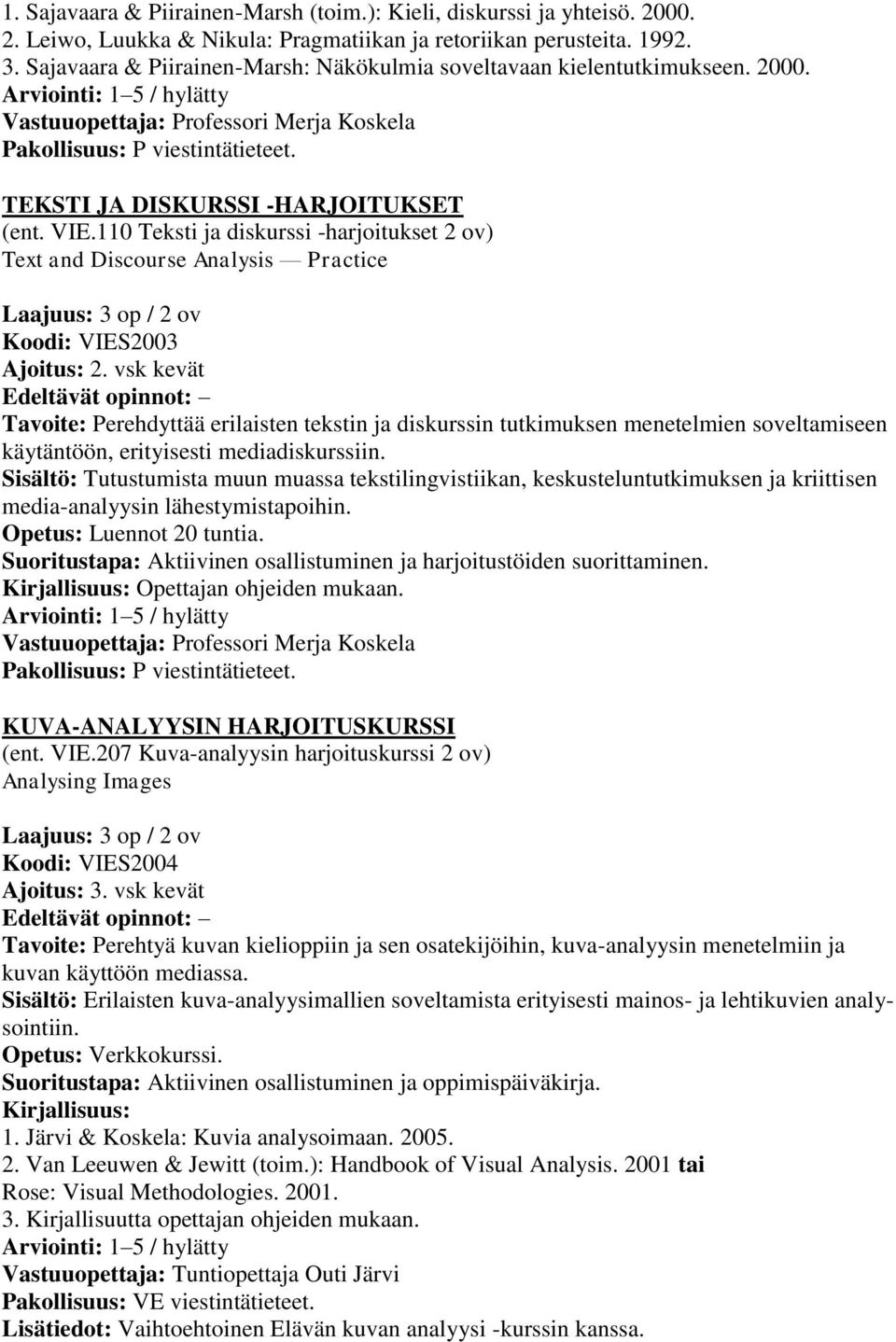 110 Teksti ja diskurssi -harjoitukset 2 ov) Text and Discourse Analysis Practice Koodi: VIES2003 Ajoitus: 2.