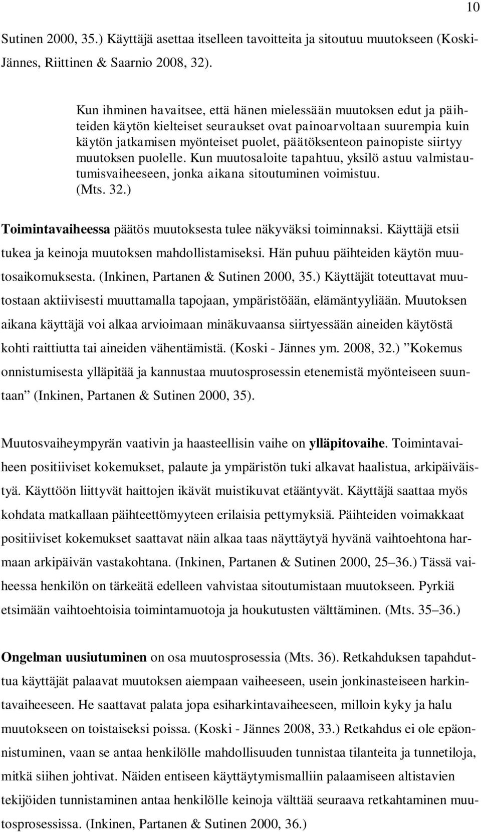 painopiste siirtyy muutoksen puolelle. Kun muutosaloite tapahtuu, yksilö astuu valmistautumisvaiheeseen, jonka aikana sitoutuminen voimistuu. (Mts. 32.