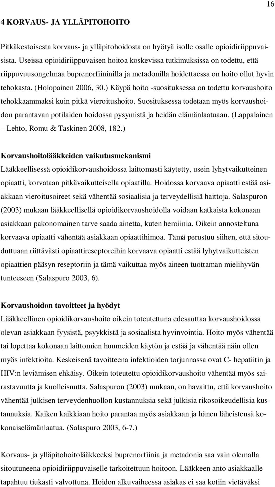 ) Käypä hoito -suosituksessa on todettu korvaushoito tehokkaammaksi kuin pitkä vieroitushoito.