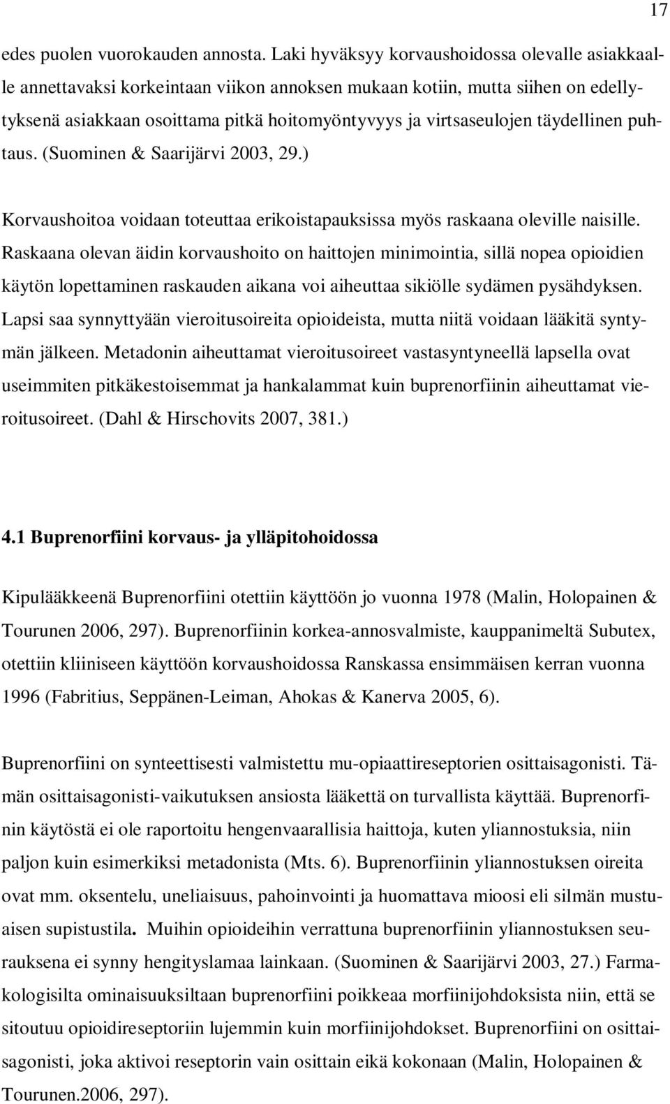 täydellinen puhtaus. (Suominen & Saarijärvi 2003, 29.) Korvaushoitoa voidaan toteuttaa erikoistapauksissa myös raskaana oleville naisille.