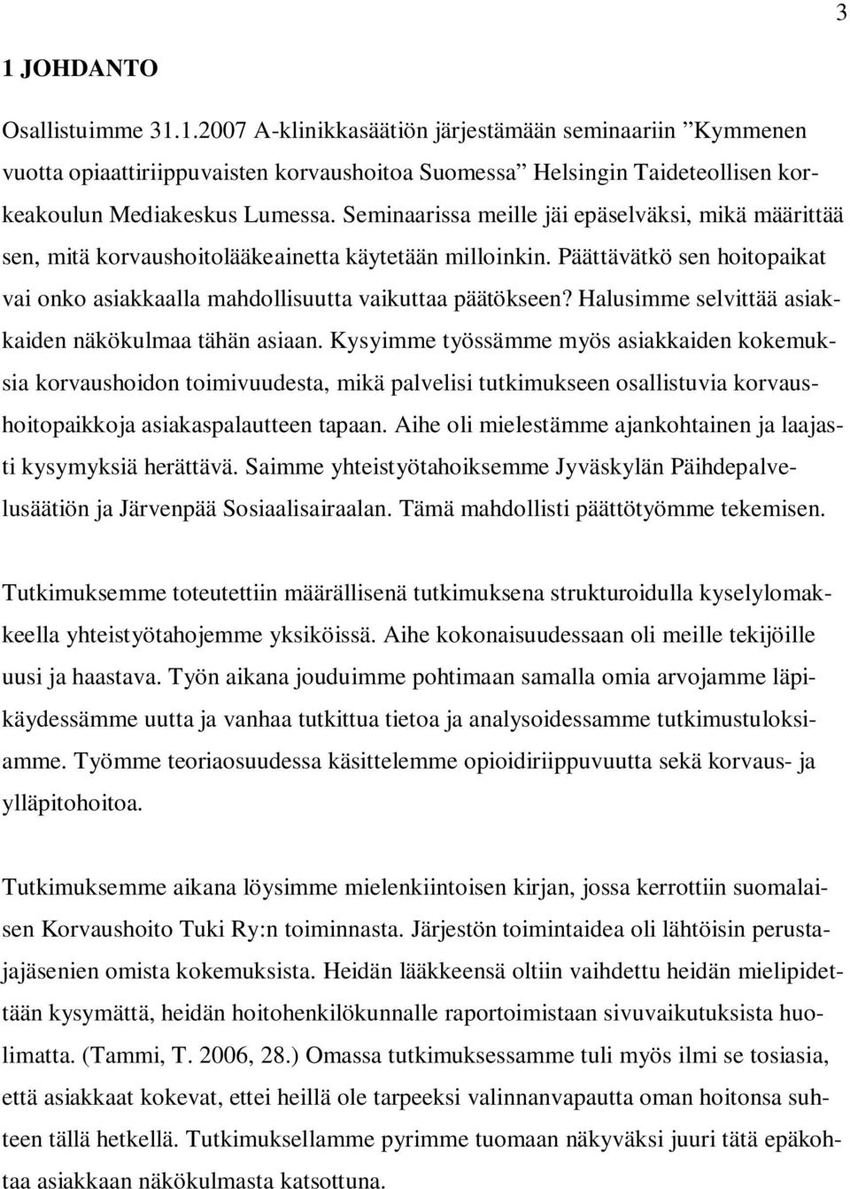 Halusimme selvittää asiakkaiden näkökulmaa tähän asiaan.