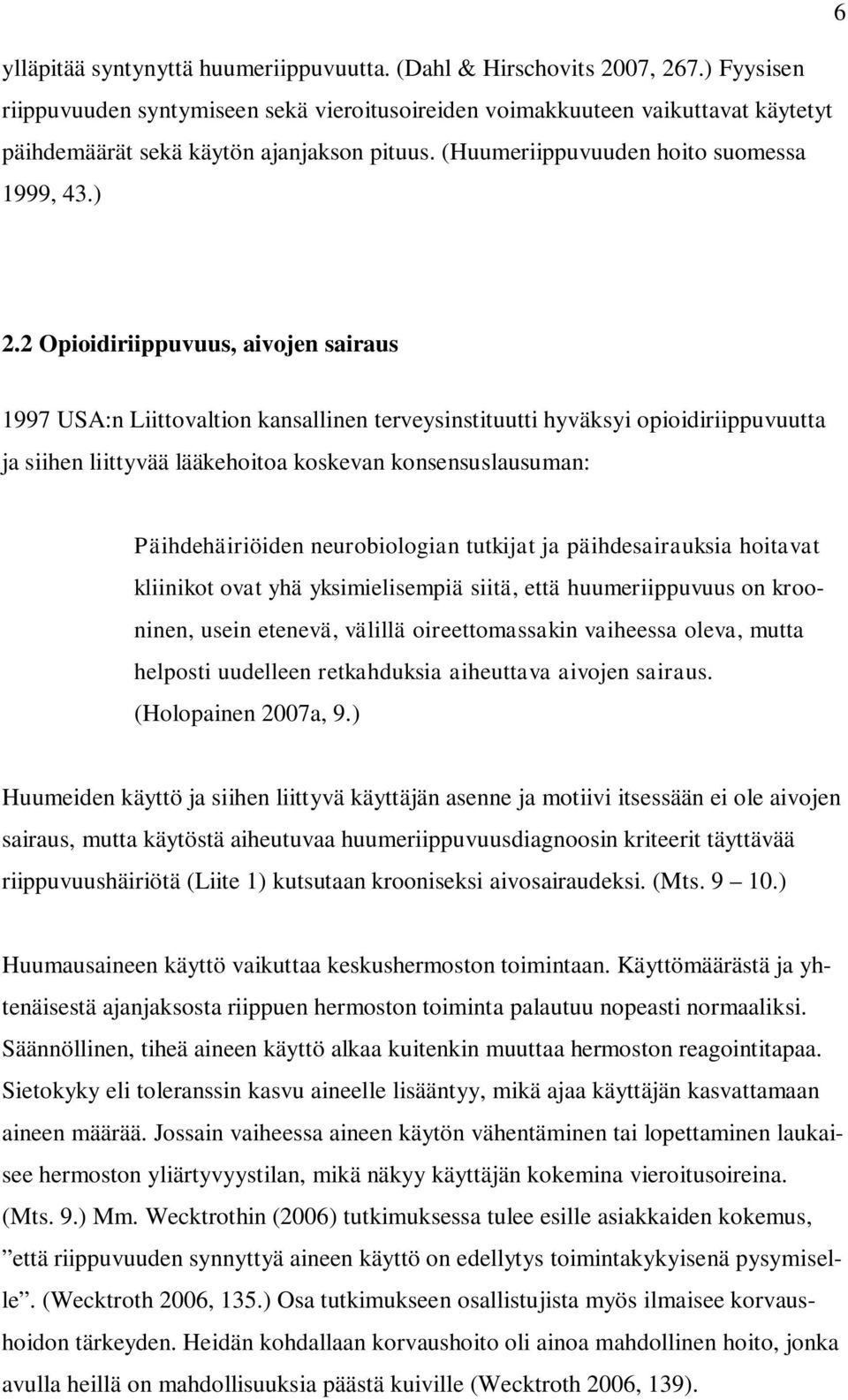 2 Opioidiriippuvuus, aivojen sairaus 1997 USA:n Liittovaltion kansallinen terveysinstituutti hyväksyi opioidiriippuvuutta ja siihen liittyvää lääkehoitoa koskevan konsensuslausuman: Päihdehäiriöiden