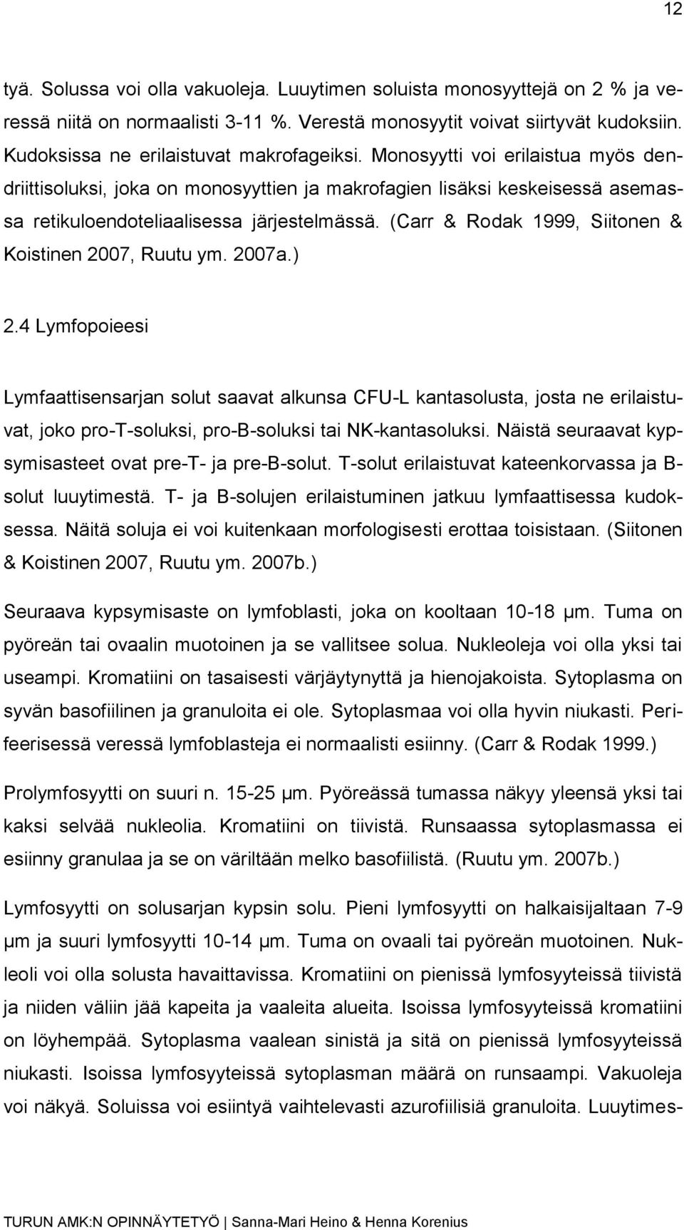 (Carr & Rodak 1999, Siitonen & Koistinen 2007, Ruutu ym. 2007a.) 2.