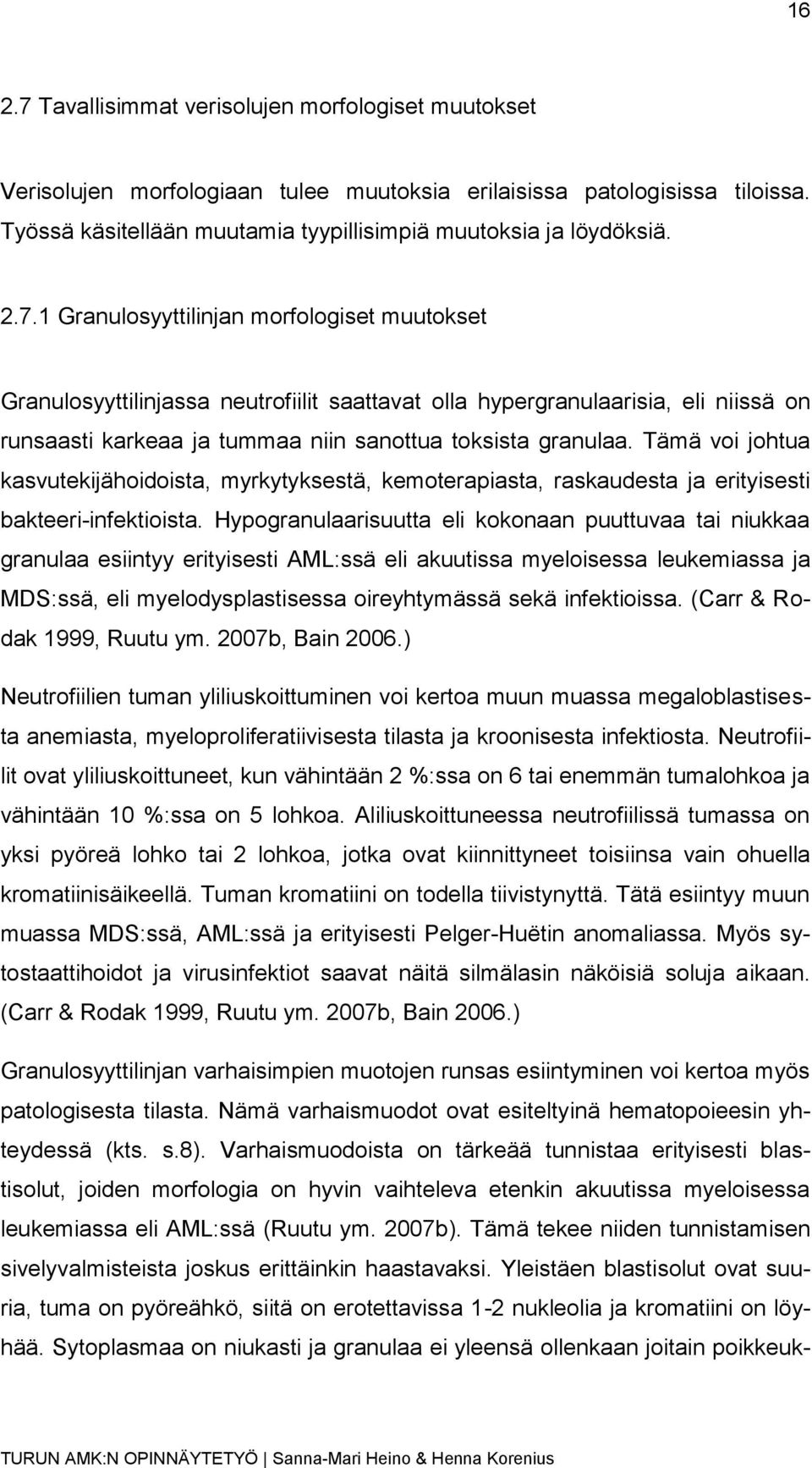 Tämä voi johtua kasvutekijähoidoista, myrkytyksestä, kemoterapiasta, raskaudesta ja erityisesti bakteeri-infektioista.