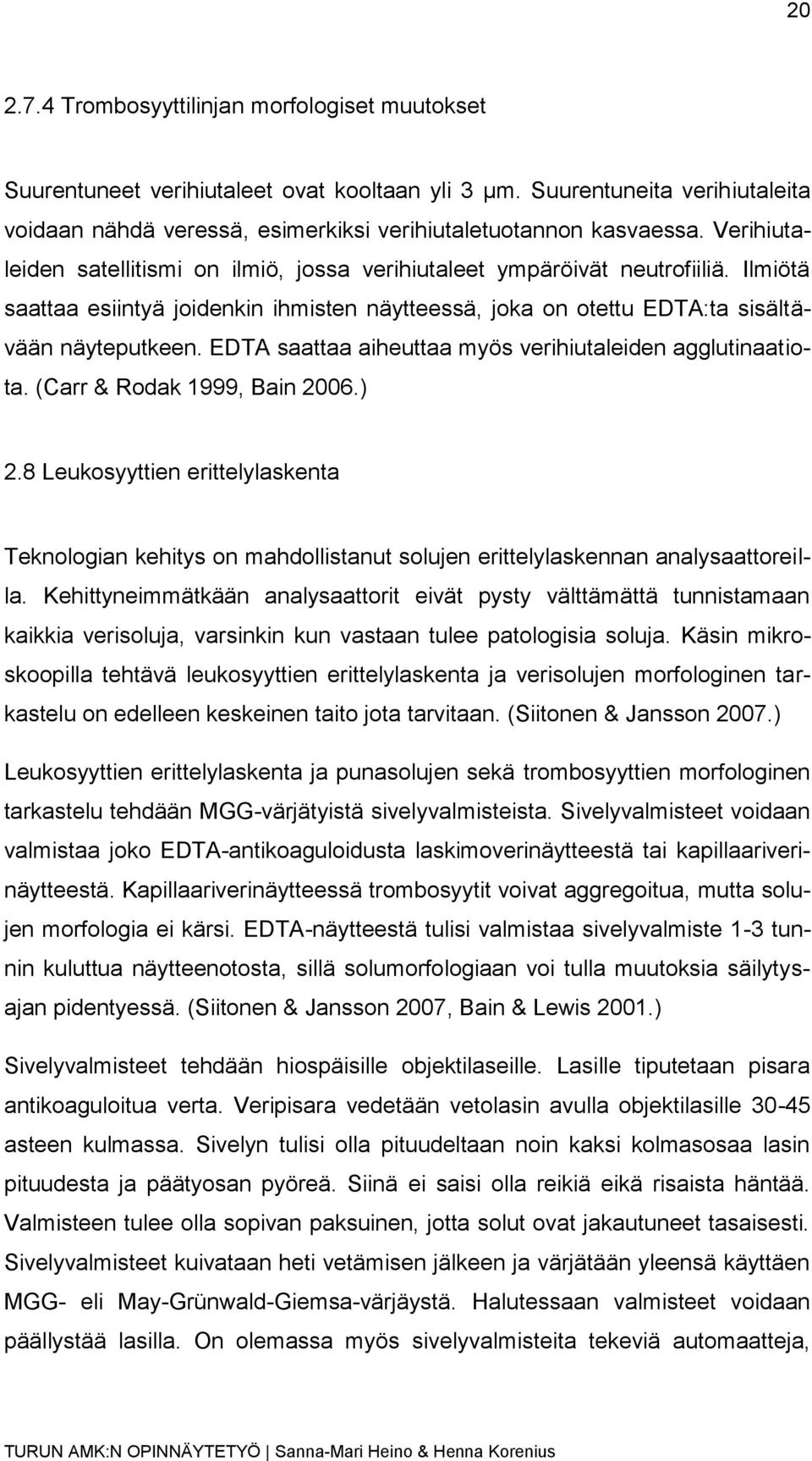 EDTA saattaa aiheuttaa myös verihiutaleiden agglutinaatiota. (Carr & Rodak 1999, Bain 2006.) 2.