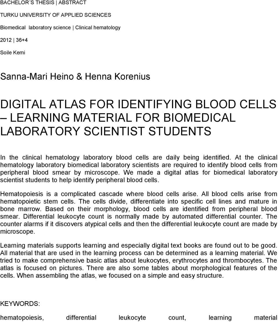 At the clinical hematology laboratory biomedical laboratory scientists are required to identify blood cells from peripheral blood smear by microscope.