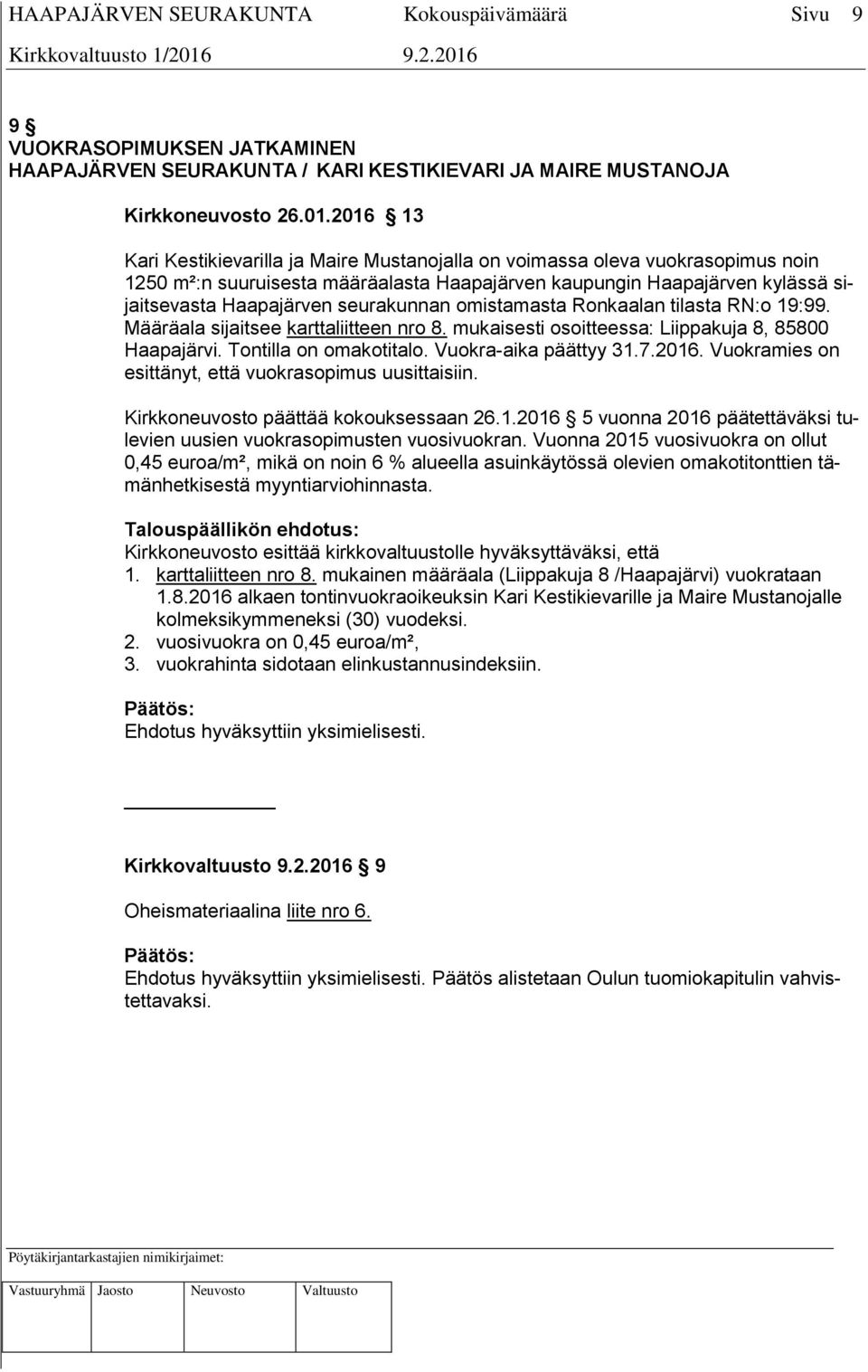 seurakunnan omistamasta Ronkaalan tilasta RN:o 19:99. Määräala sijaitsee karttaliitteen nro 8. mukaisesti osoitteessa: Liippakuja 8, 85800 Haapajärvi. Tontilla on omakotitalo. Vuokra-aika päättyy 31.