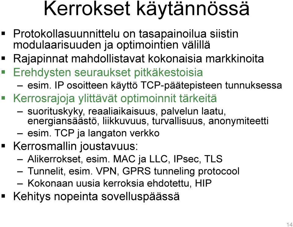 IP osoitteen käyttö TCP-päätepisteen tunnuksessa Kerrosrajoja ylittävät optimoinnit tärkeitä suorituskyky, reaaliaikaisuus, palvelun laatu,