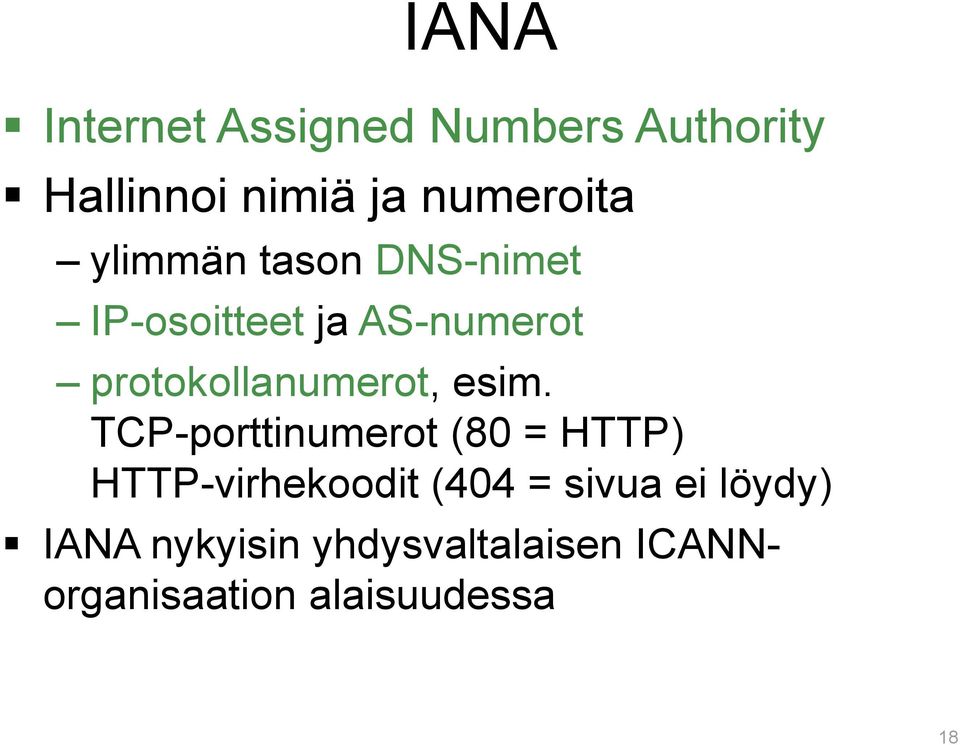 esim. TCP-porttinumerot (80 = HTTP) HTTP-virhekoodit (404 = sivua ei