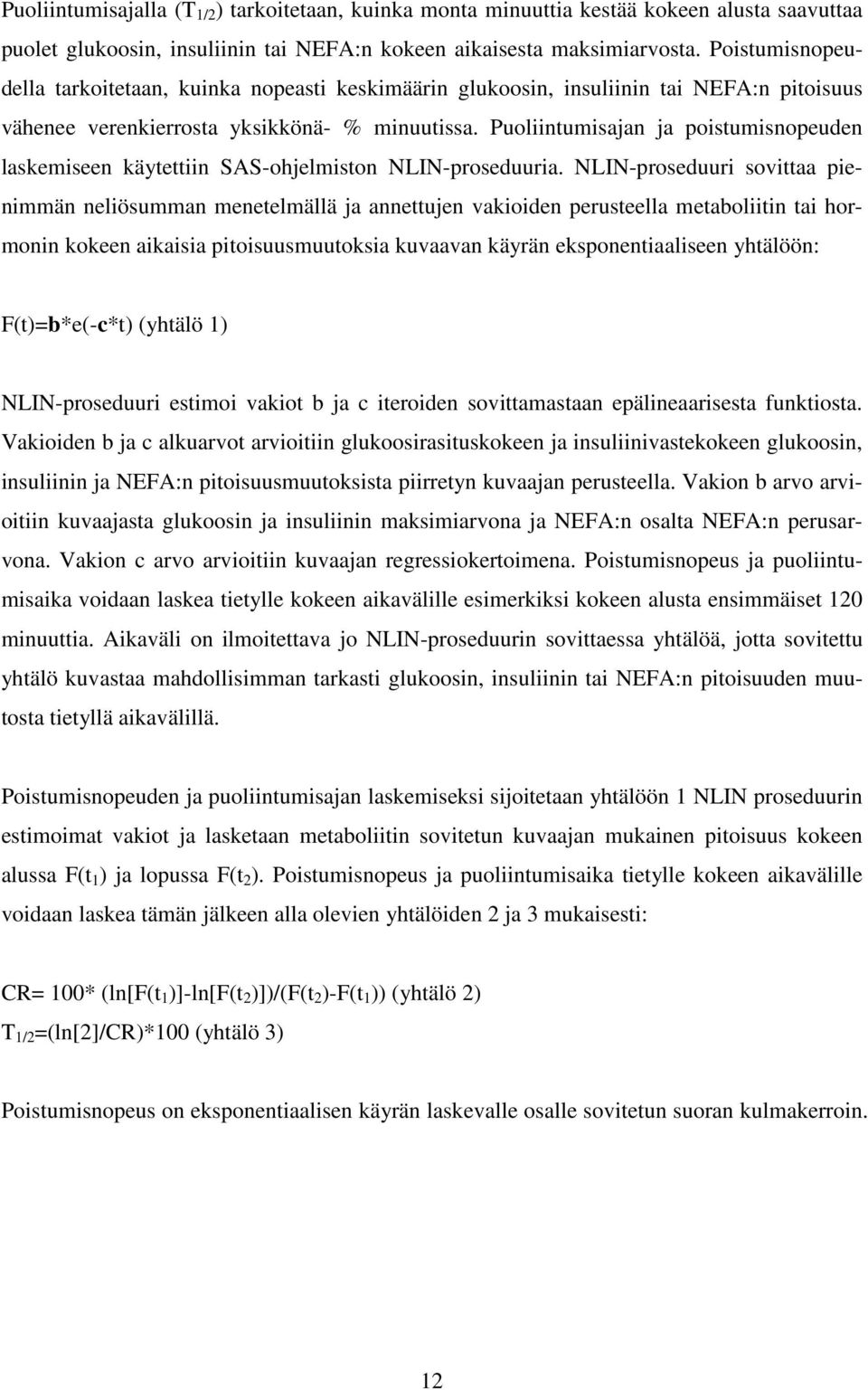 Puoliintumisajan ja poistumisnopeuden laskemiseen käytettiin SAS-ohjelmiston NLIN-proseduuria.