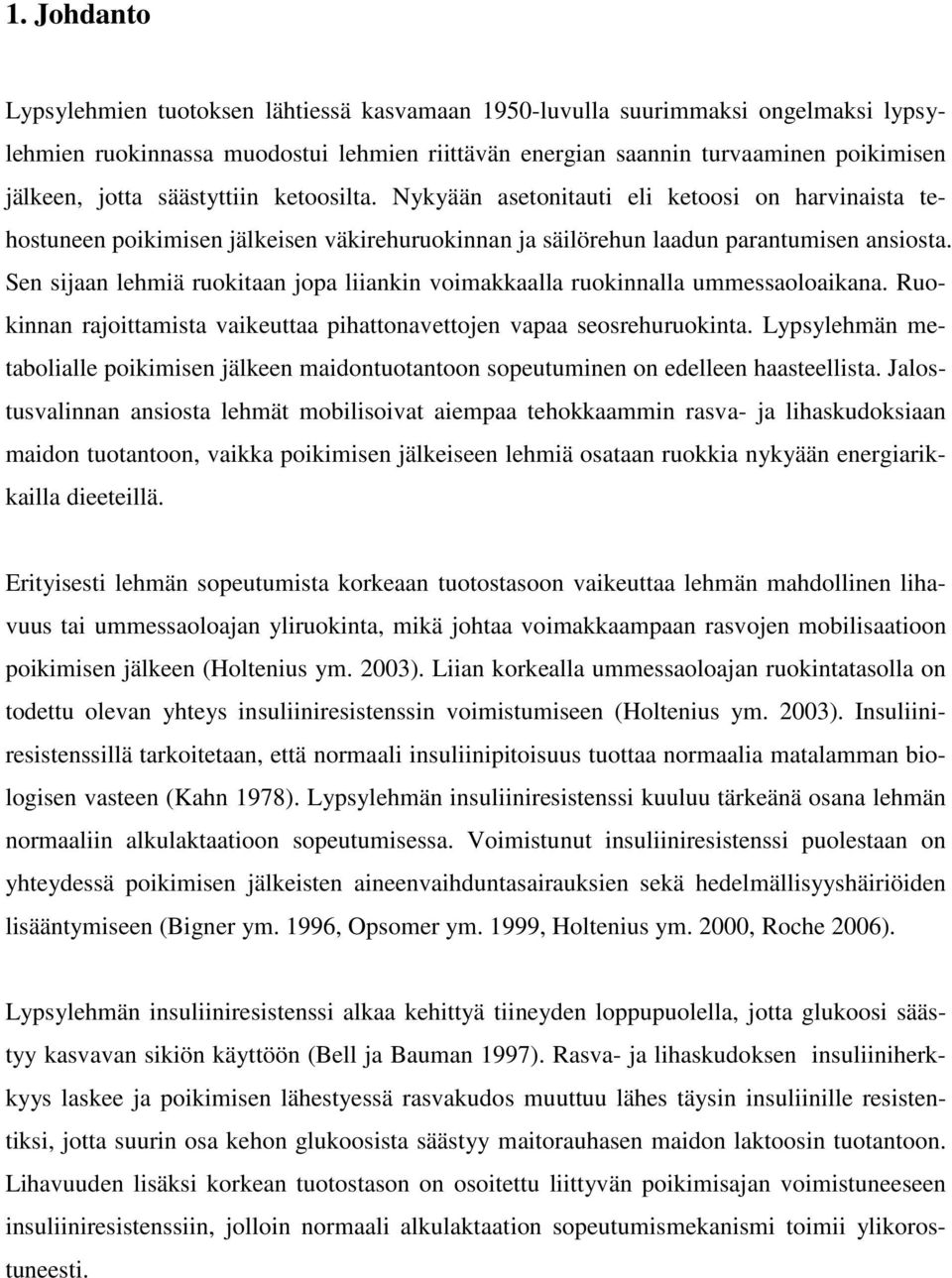 Sen sijaan lehmiä ruokitaan jopa liiankin voimakkaalla ruokinnalla ummessaoloaikana. Ruokinnan rajoittamista vaikeuttaa pihattonavettojen vapaa seosrehuruokinta.