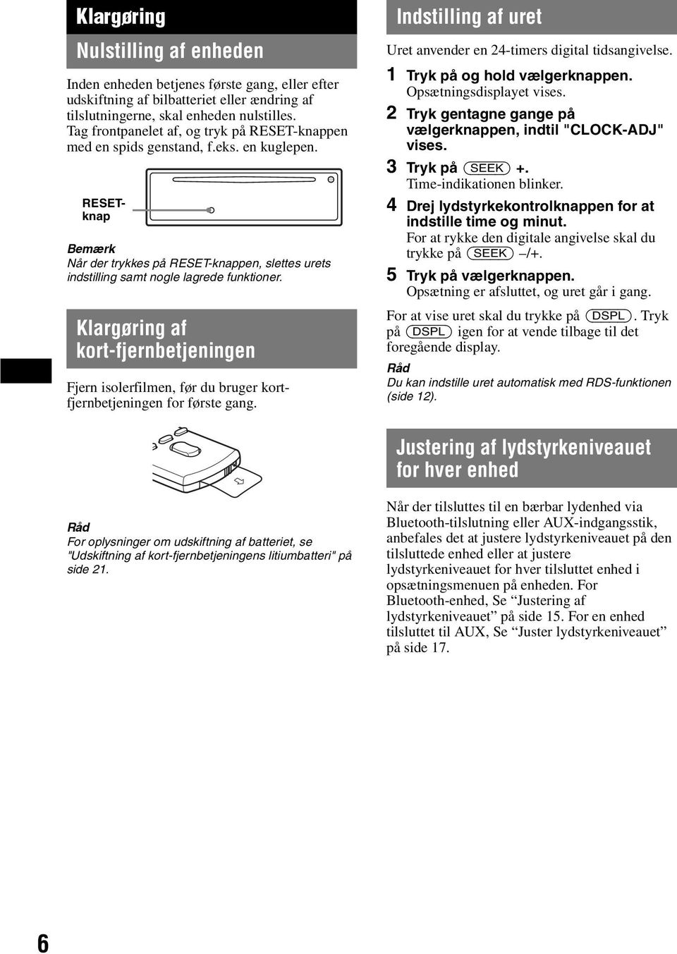 Klargøring af kort-fjernbetjeningen Fjern isolerfilmen, før du bruger kortfjernbetjeningen for første gang. Indstilling af uret Uret anvender en 24-timers digital tidsangivelse.