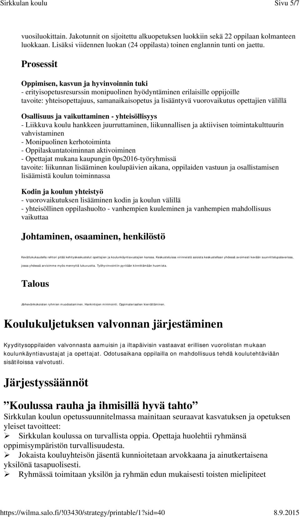 opettajien välillä Osallisuus ja vaikuttaminen - yhteisöllisyys - Liikkuva koulu hankkeen juurruttaminen, liikunnallisen ja aktiivisen toimintakulttuurin vahvistaminen - Monipuolinen kerhotoiminta -