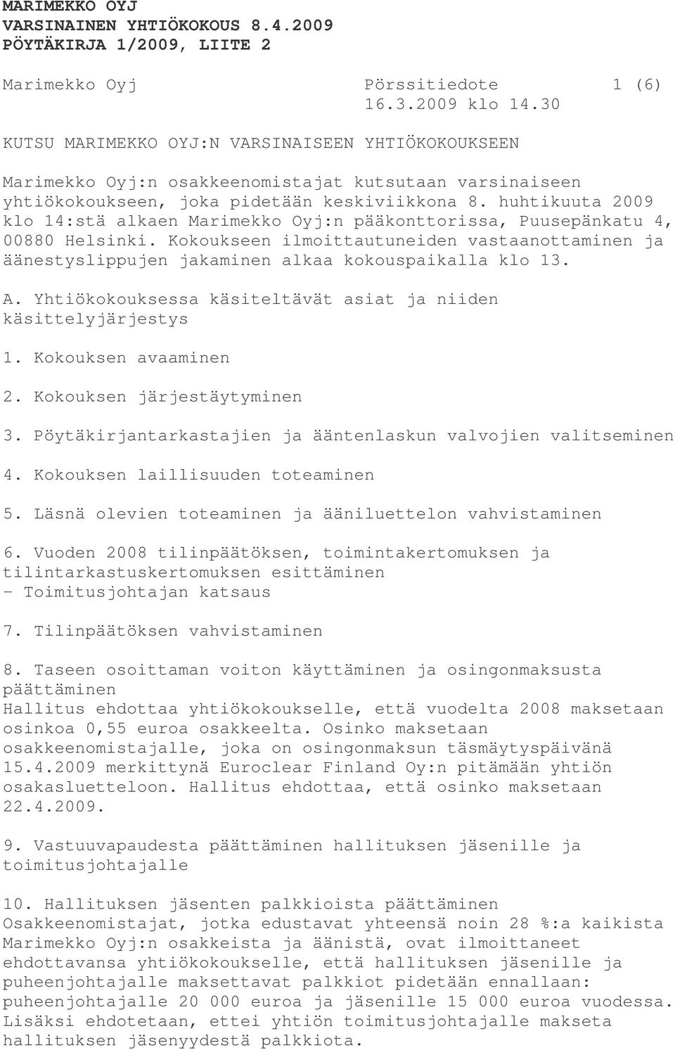 huhtikuuta 2009 klo 14:stä alkaen Marimekko Oyj:n pääkonttorissa, Puusepänkatu 4, 00880 Helsinki.